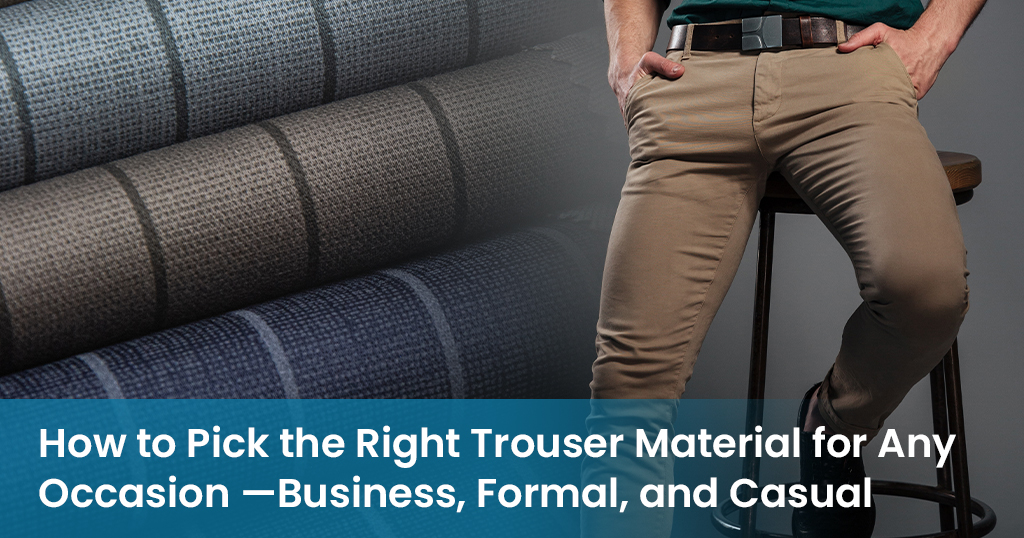 How to Pick the Right Trouser Material for Any Occasion